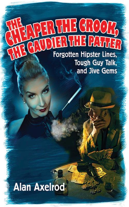 Cover of the book The Cheaper the Crook, the Gaudier the Patter by Alan Axelrod, Skyhorse