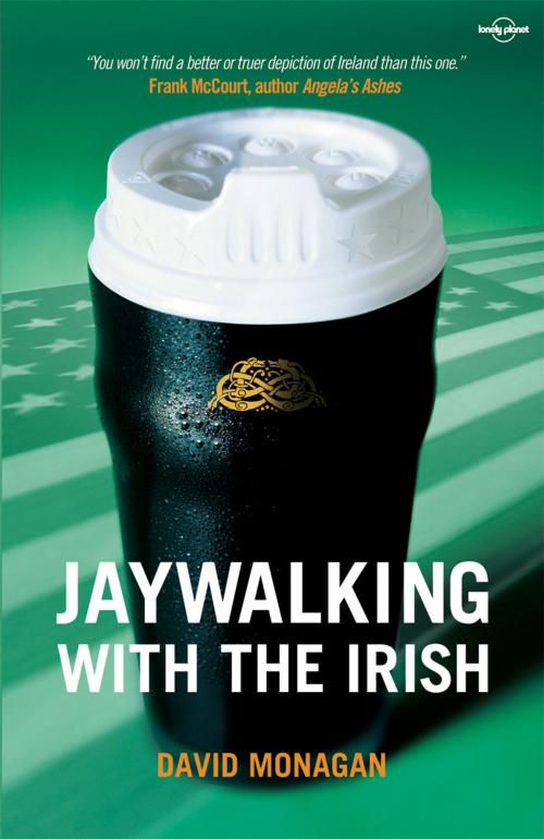 Cover of the book Jaywalking with the Irish by Lonely Planet, Lonely Planet Global Limited