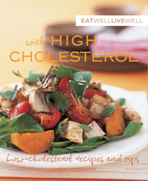 Cover of the book Eat Well Live Well with High Cholesterol by Karen Kingham, Murdoch Books Test Kitchen, Allen & Unwin