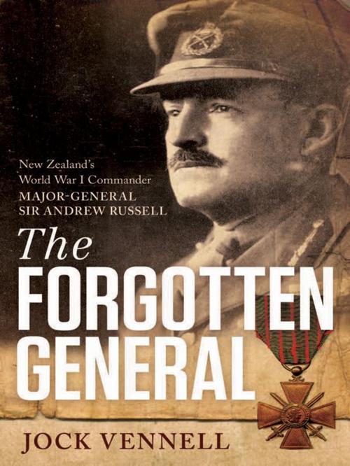 Cover of the book The Forgotten General: New Zealand's World War I Commander Major-General Sir Andrew Russell by Jock Vennell, Allen & Unwin