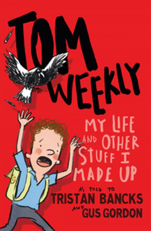 Cover of the book Tom Weekly 1: My Life and Other Stuff I Made Up by Tristan Bancks, Penguin Random House Australia