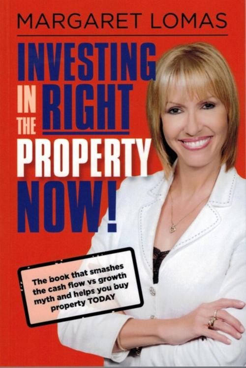 Cover of the book Investing in the Right Property Now! by Margaret Lomas, Major Street Publishing