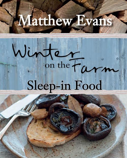 Cover of the book Winter on the Farm: Sleep-in Food by Matthew Evans, Allen & Unwin