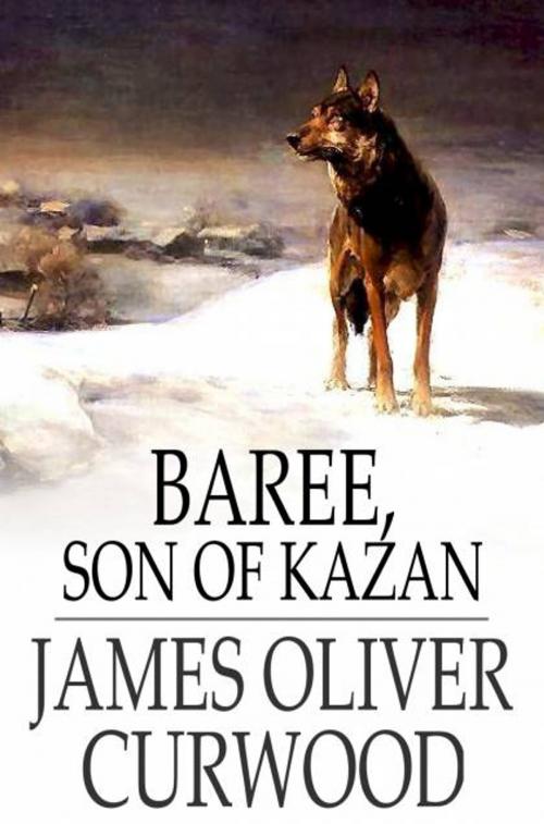 Cover of the book Baree, Son of Kazan by James Oliver Curwood, The Floating Press