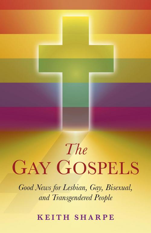 Cover of the book The Gay Gospels: Good News for Lesbian, Gay, Bisexual, and Transgendered People by Keith Sharpe, John Hunt Publishing