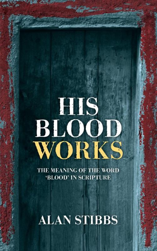 Cover of the book His Blood Works by Stibbs, Alan, Christian Focus Publications