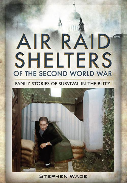 Cover of the book Air Raid Shelters of the Second World War by Stephen Wade, Pen and Sword