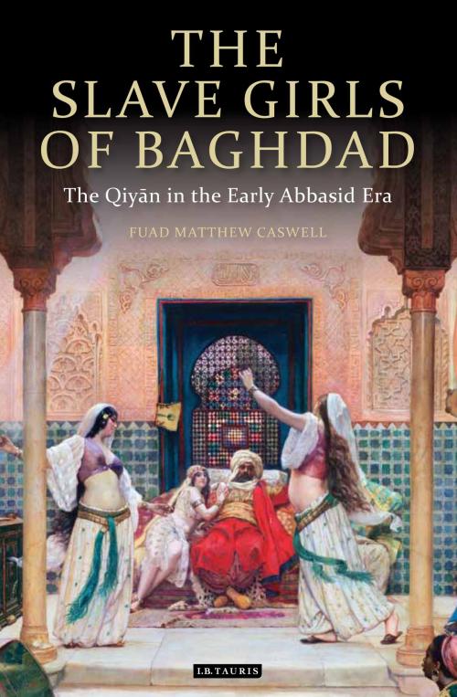 Cover of the book The Slave Girls of Baghdad by F. Matthew Caswell, Bloomsbury Publishing