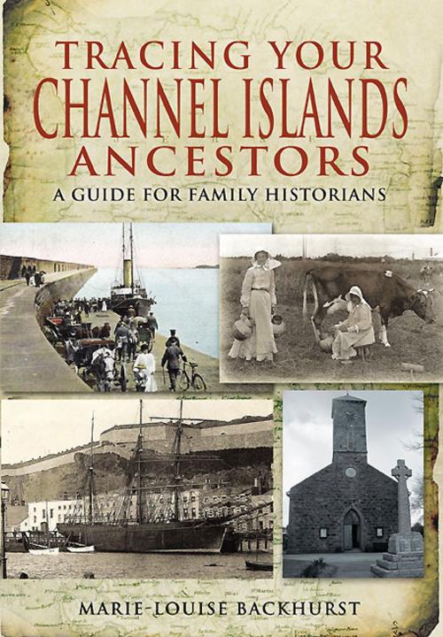 Cover of the book Tracing your Channel Island Ancestors by Backhurst, Marie-Louise, Pen and Sword