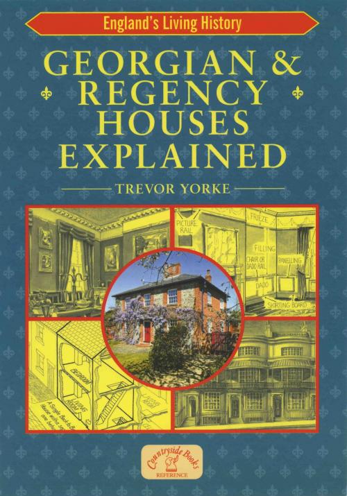 Cover of the book Georgian & Regency Houses Explained by Trevor Yorke, Countryside Books