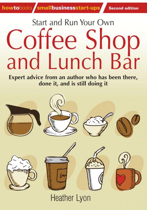 Cover of the book Start up and Run Your Own Coffee Shop and Lunch Bar, 2nd Edition by Heather Lyon, Little, Brown Book Group