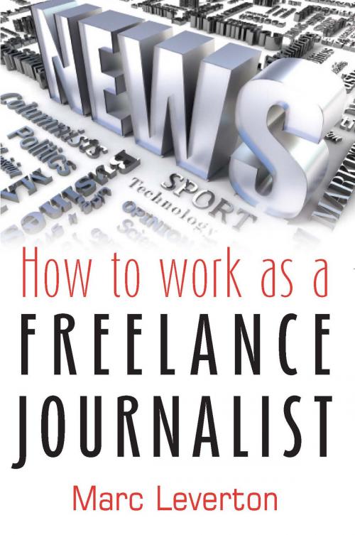Cover of the book How to work as a Freelance Journalist by Marc Leverton, Little, Brown Book Group