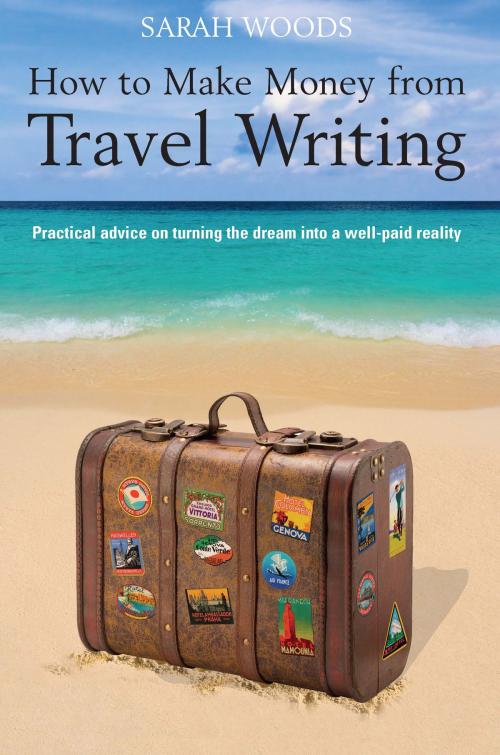Cover of the book How to Make Money From Travel Writing by Sarah Woods, Little, Brown Book Group