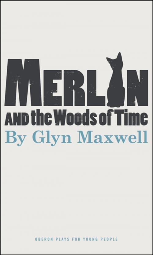 Cover of the book Merlin and the Woods of Time by Glyn Maxwell, Oberon Books