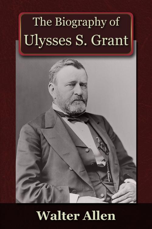 Cover of the book The Biography of Ulysses S Grant by Walter Allen, Andrews UK