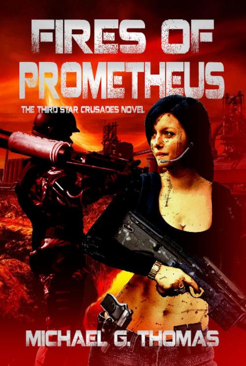 Cover of the book Fires of Prometheus (Star Crusades Uprising, Book 3) by Michael G. Thomas, Swordworks & Miro Books