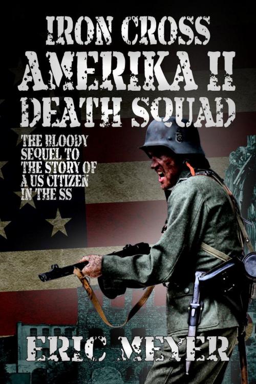 Cover of the book Iron Cross Amerika II: Death Squad by Eric Meyer, Swordworks & Miro Books
