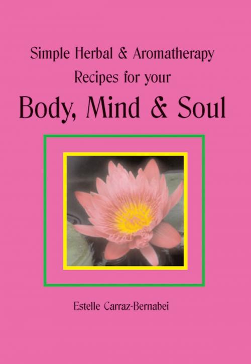 Cover of the book Simple Herbal & Aromatherapy Recipes for your Body, Mind & Soul by Estelle Carraz-Bernabei, Andrews UK
