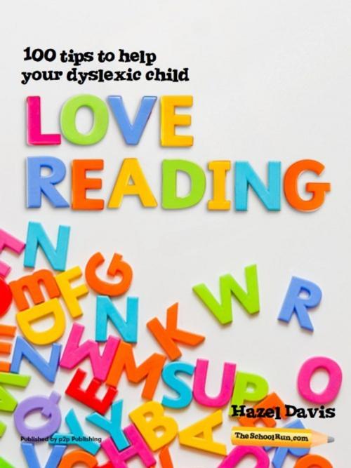 Cover of the book 100 Tips to Help Your Dyslexic Child Love Reading by TheSchoolRun, TheSchoolRun