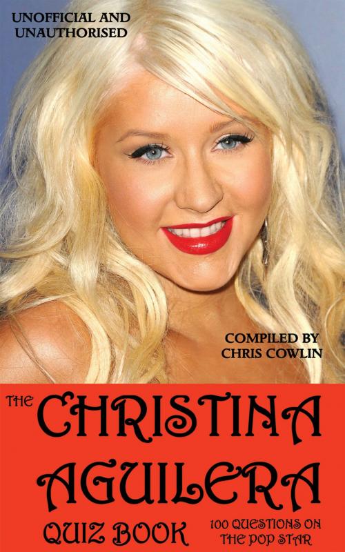 Cover of the book The Christina Aguilera Quiz Book by Chris Cowlin, Andrews UK