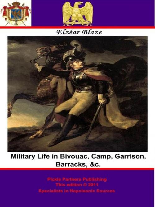 Cover of the book Military Life in Bivouac, Camp, Garrison, Barracks, &c. by Elzéar Blaze, Wagram Press