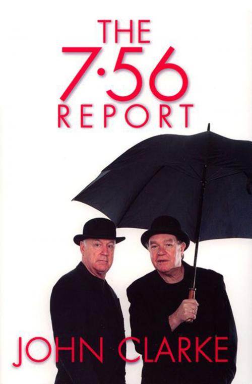 Cover of the book The 7.56 Report by John Clarke, The Text Publishing Company