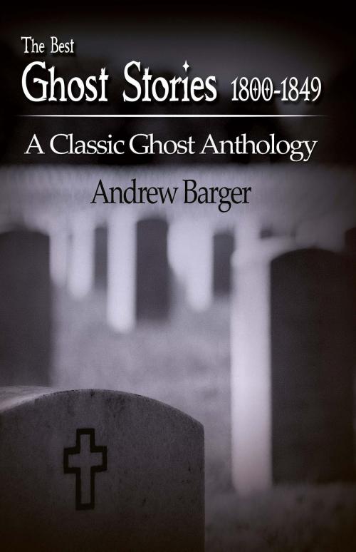 Cover of the book The Best Ghost Stories 1800-1849: A Classic Ghost Anthology by Andrew Barger, Andrew Barger
