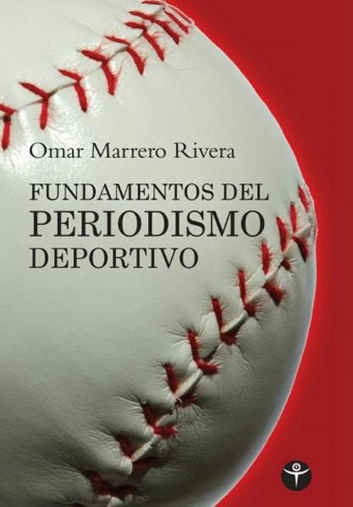 Cover of the book Fundamentos del periodismo deportivo by Omar Marrero-Rivera, Terranova Editores