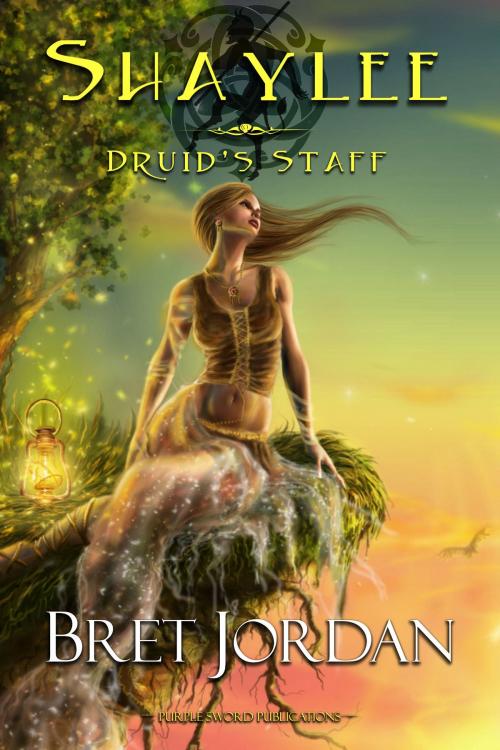 Cover of the book Shaylee Druid's Staff by Bret Jordan, Purple Sword Publications