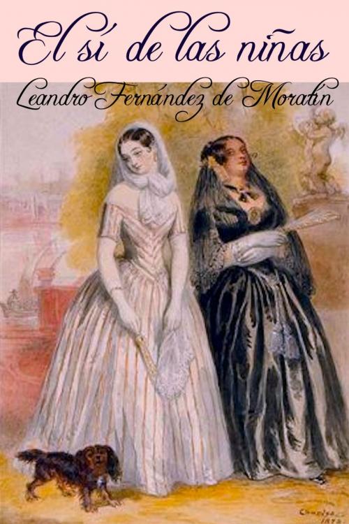 Cover of the book El sí de las niñas by Leandro Fernández de Moratín, Açedrex Publishing