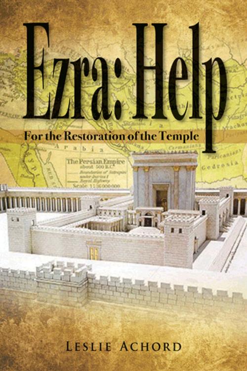 Cover of the book Ezra:Help, For the Restoration of the Temple by Leslie Achord, First Edition Design Publishing