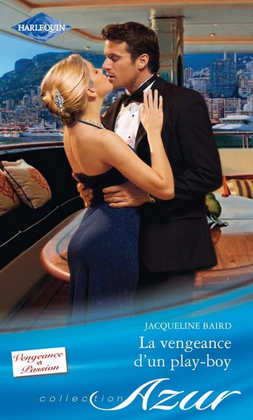 Cover of the book La vengeance d'un play-boy by Jacqueline Baird, Harlequin