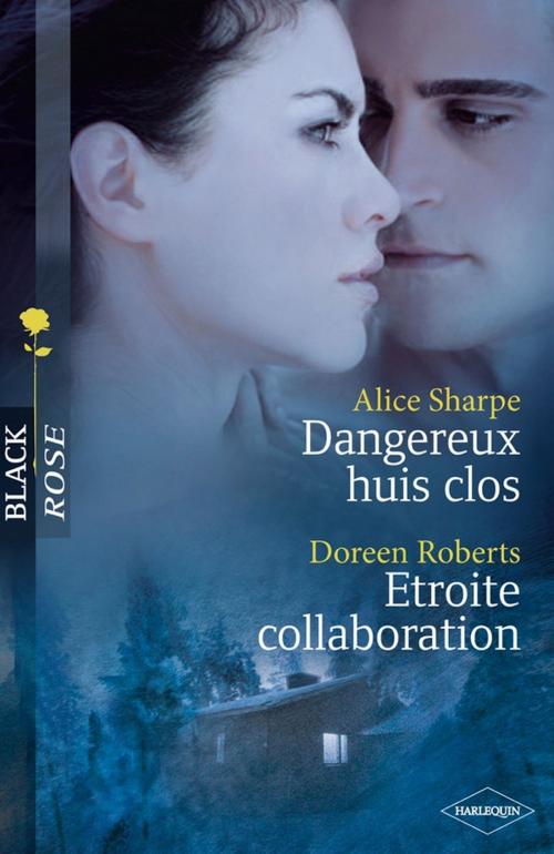 Cover of the book Dangereux huis clos - Etroite collaboration by Alice Sharpe, Doreen Roberts, Harlequin