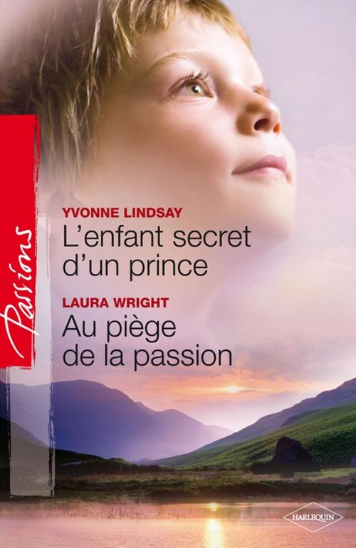 Cover of the book L'enfant secret d'un prince Au piège de la passion by Yvonne Lindsay, Laura Wrigth, Harlequin