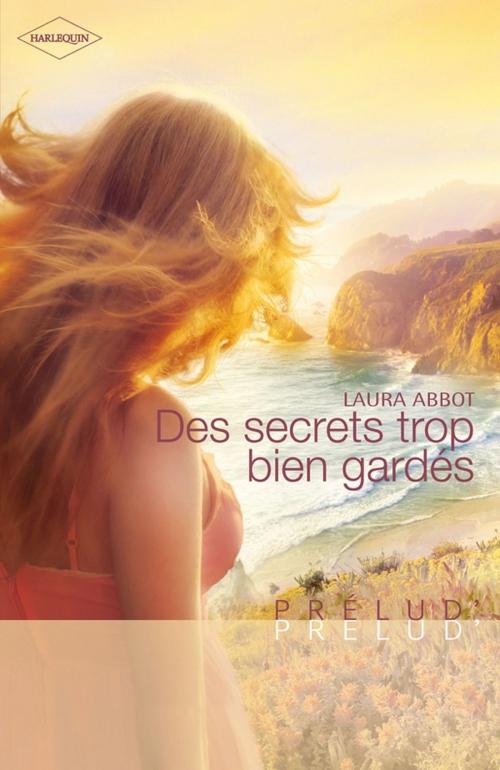Cover of the book Des secrets trop bien gardés by Laura Abbot, Harlequin