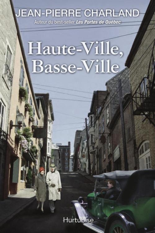 Cover of the book Haute-Ville, Basse-Ville by Jean-Pierre Charland, Éditions Hurtubise