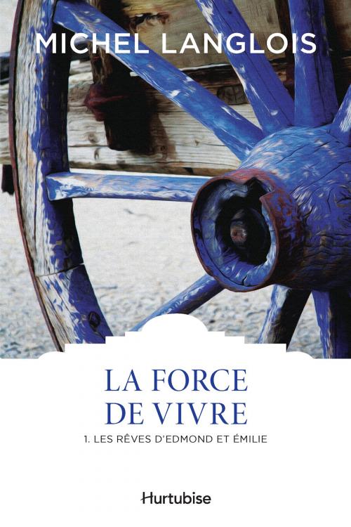 Cover of the book La Force de vivre T1 by Michel Langlois, Éditions Hurtubise