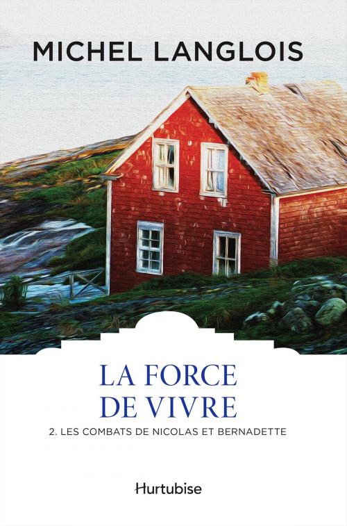 Cover of the book La Force de vivre T2 by Michel Langlois, Éditions Hurtubise