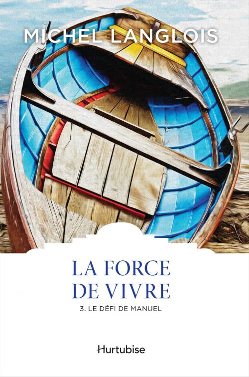 Cover of the book La Force de vivre T3 by Michel Langlois, Éditions Hurtubise
