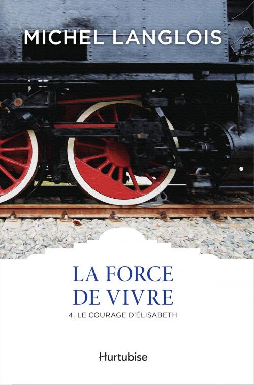 Cover of the book La Force de vivre T4 by Michel Langlois, Éditions Hurtubise