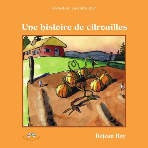 Cover of the book Une histoire de citrouilles by Réjean Roy, Bouton d'or Acadie