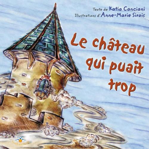 Cover of the book Le château qui puait trop by Katia Canciani, Bouton d'or Acadie