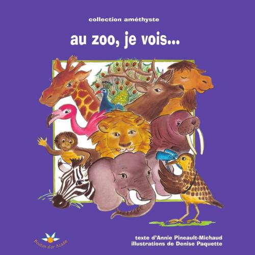 Cover of the book Au zoo, je vois… by Annie Pineault-Michaud, Bouton d'or Acadie