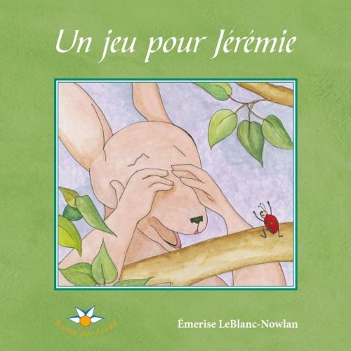 Cover of the book Un jeu pour Jérémie by Émerise LeBlanc-Nowlan, Bouton d'or Acadie