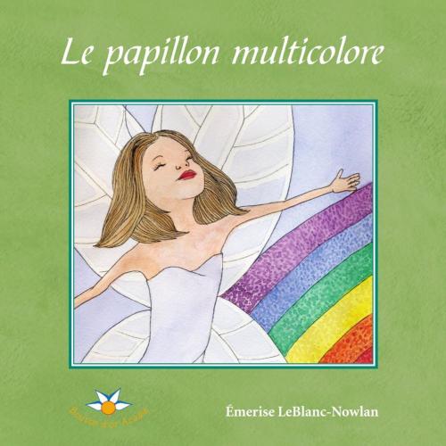 Cover of the book Le papillon multicolore by Émerise LeBlanc-Nowlan, Bouton d'or Acadie