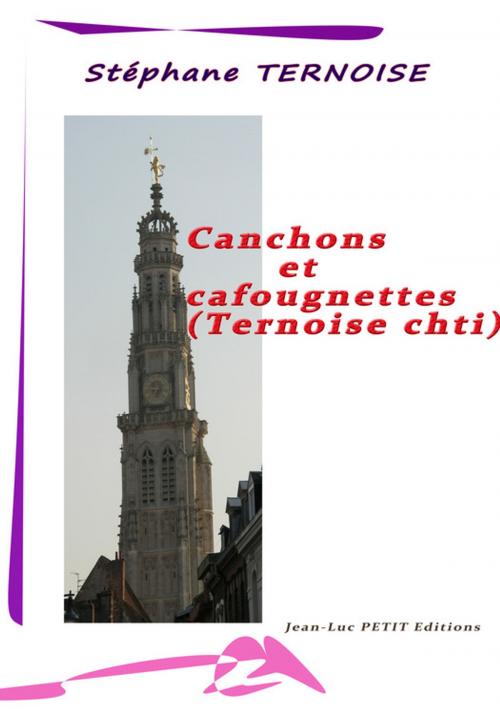 Cover of the book Canchons et cafougnettes - Ternoise chti by Stéphane Ternoise, Jean-Luc PETIT Editions