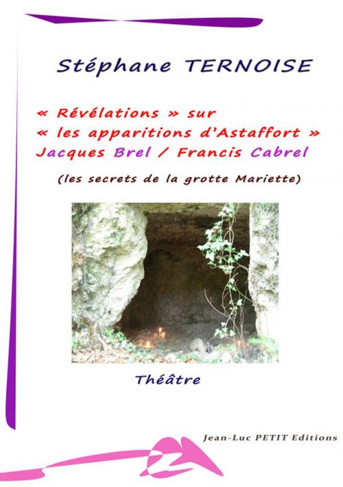 Cover of the book Révélations sur les apparitions d'Astaffort - Jacques Brel Francis Cabrel by Stéphane Ternoise, Jean-Luc PETIT Editions