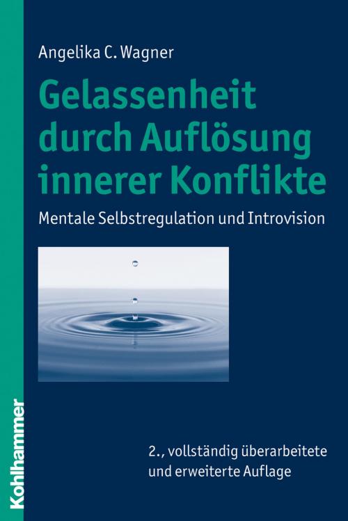 Cover of the book Gelassenheit durch Auflösung innerer Konflikte by Angelika C. Wagner, Kohlhammer Verlag