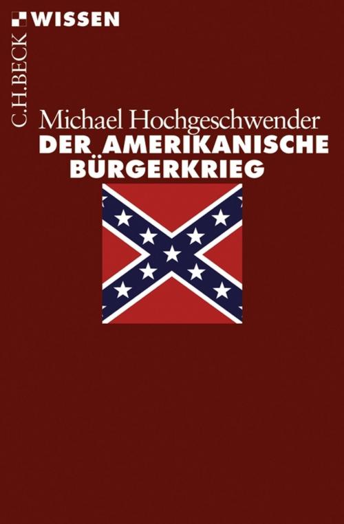 Cover of the book Der amerikanische Bürgerkrieg by Michael Hochgeschwender, C.H.Beck