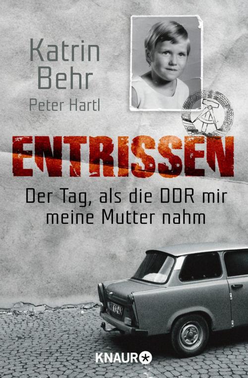 Cover of the book Entrissen by Katrin Behr, Peter Hartl, Droemer eBook